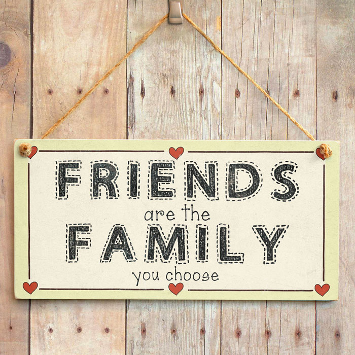 Friends are the Family you choose Friendship And Family Relationship Sign
