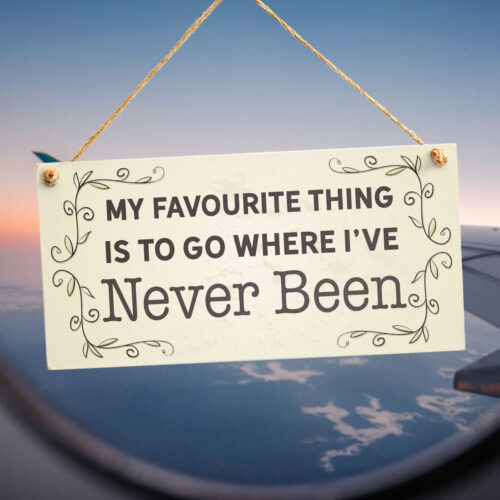 My Favourite Think Is To Go Where I've Never Been - Travel Sign