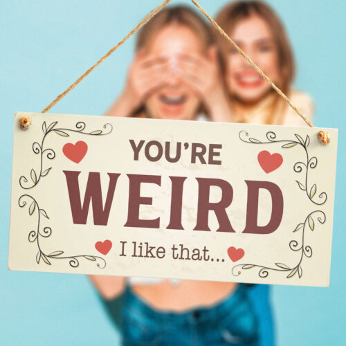 You're Weird, I Like That - Friendship Sign