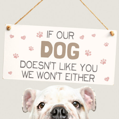 If Our Dog Doesn't Like You We Won't Either Sign
