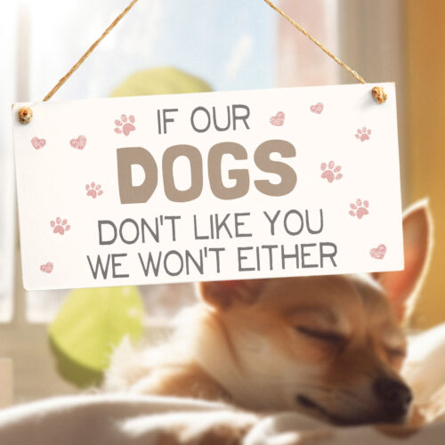 If Our Dogs Don't Like You We Wont Either Sign