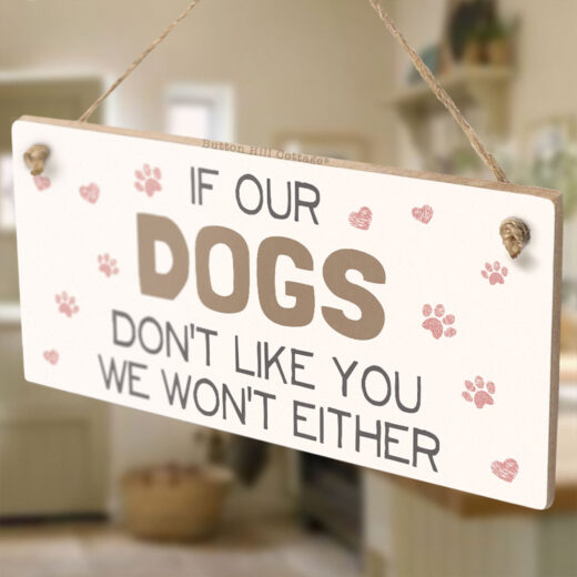 If Our Dogs Don't Like You We Wont Either Sign - Image 4